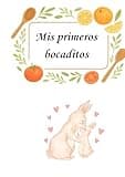 Mis primeros bocaditos: Recetario para bebes (cCon recetas tradicionales y BLW )