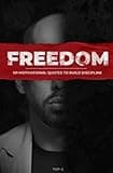 Freedom: 101 Motivational Quotes by Top G to Build Discipline, Confidence and Purpose (The 41 Tenets Included)