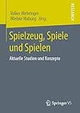 Spielzeug, Spiele und Spielen: Aktuelle Studien und Konzepte