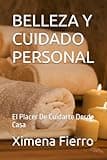 BELLEZA Y CUIDADO PERSONAL: El Placer De Cuidarte Desde Casa