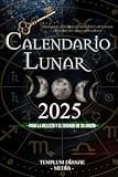 Calendario lunar 2025: Almanaque astrológico con las Fases de la Luna día a día y los signos del zodiaco, para la belleza y el cuidado de su jardín