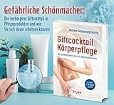 Giftcocktail Körperpflege: Der schleichende Tod aus dem Badezimmer