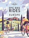 Lonely Planet Epic Bike Rides of Europe: explore the continent's most thrilling cycling routes