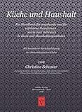 Küche und Haushalt: Ein Handbuch für angehende und für erfahrene Hausfrauen sowie zum Gebrauch in Koch- und Haushaltungsschulen - Mit besonderer ... Küche (Siebenbürgische Koch- und Backbücher)