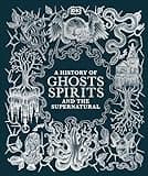 A History of Ghosts, Spirits and the Supernatural (DK A History of)